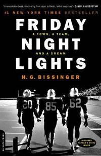 Friday Night Lights : A Town, a Team, and a Dream by H. G. Bissinger - 2000