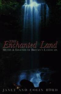 The Enchanted Land : Myths and Legends of Britain's Landscape