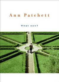 What Now? by Ann Patchett - 2008