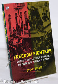 image of Freedom Fighters; Anarchist Intellectuals, Workers and Soldiers in Portugal's History