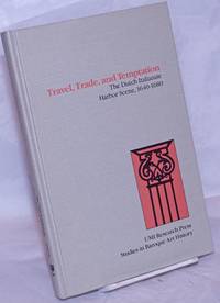 image of Travel, Trade, and Temptation; The Dutch Italianate Harbor Scene, 1640-1680