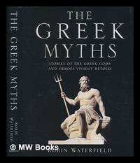 The Greek myths : stories of the Greek gods and heroes vividly retold / Robin Waterfield and...