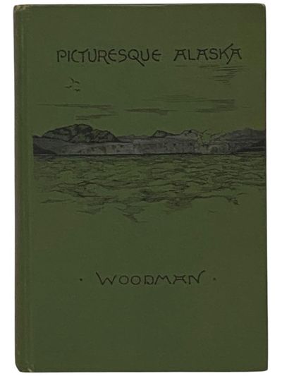 Picturesque Alaska: A Journal of a Tour among the Mountains, Seas and Islands of the Northwest, from San Francisco to Sitka