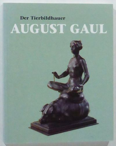 Der Tierbildhauer August Gaul. Mit Beiträgen von…
