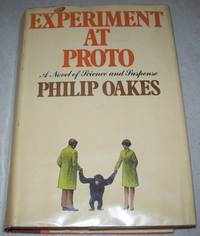 Experiment at Proto: A Novel of Science and Suspense by Philip Oakes - 1973