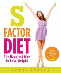 The S Factor Diet: The Happiest Way to Lose Weight - Drop a Dress Size in Two Weeks