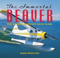 The Immortal Beaver : The World's Greatest Bush Plane