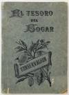 El Tesoro del Hogar. Formulario Practico para la Preparacion de Carnes, Frutas y Legumbres y Procedimientos para Su Conservacion