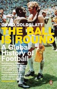 The Ball Is Round by David Goldblatt