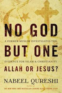 No God but One: Allah or Jesus?: A Former Muslim Investigates the Evidence for Islam and...