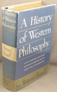 A History of Western Philosophy, And Its Connection with Political and Social Circumstances from the Earliest Times to the Present Day. by Russell, Bertrand - 1945