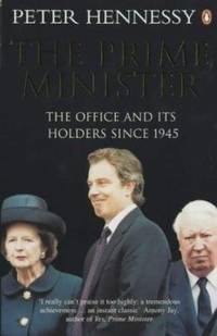 Prime Minister,The: The Office And Its Holders Since 1945