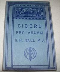 M. Tulli Ciceronis pro a Licinio Archia Poeta Oratio ad Iudices (Elementary Classics Edited for the Use of Schools, with Introduction, Notes and Vocabulary) by Cicero; Nall, G.H - 1977