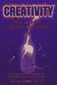 Creativity : How to Catch Lightning in a Bottle