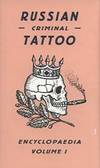 Russian Criminal Tattoo Encyclopaedia Volume I by Damon Murray and Stephen Sorrell - 2009-03-02