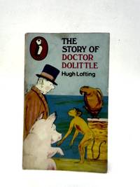 The Story of Doctor Dolittle: Being the History of his Peculiar Life at Home and Astonishing...