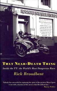 That Near Death Thing: Inside the TT- The World&#039;s Most Dangerous Race by Rick Broadbent - 2012