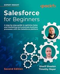Salesforce for Beginners: A step-by-step guide to optimize sales and marketing and automate...