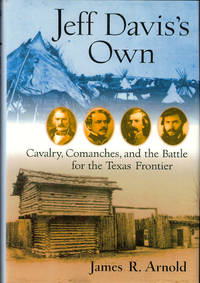 Jeff Davis's Own: Cavalry, Comanches, and the Battle for the Texas Frontier