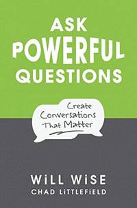 Ask Powerful Questions: Create Conversations That Matter