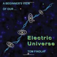 A Beginner's View of Our Electric Universe by Findlay, Tom