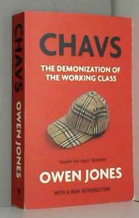 Chavs: The Demonization of the Working Class by Owen Jones - 2016