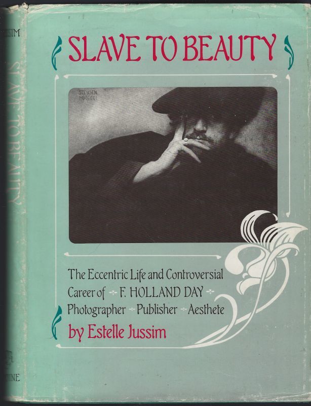 SLAVE TO BEAUTY The Eccentric Life and Controversial Career of F. Holland Day, Photographer, Publisher, Aesthete