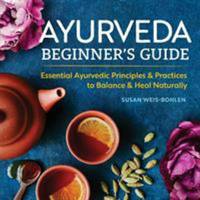 Ayurveda Beginner's Guide : Essential Ayurvedic Principles and Practices to Balance and Heal...