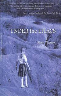 Under the Lilacs : Signed First Edition by Kory Shillam - Paperback - Signed First Edition - 2007 - from Books In Time (SKU: 321429)