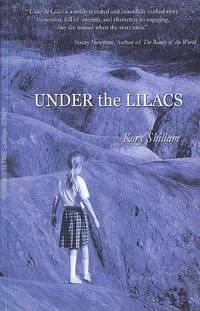 Under the Lilacs : Signed First Edition by Kory Shillam - 2007