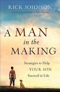 A Man in the Making: Strategies to Help Your Son Succeed in Life