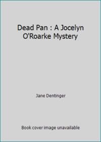 Dead Pan: A Jocelyn O&#039;Roarke Mystery by Dentinger, Jane - 1992