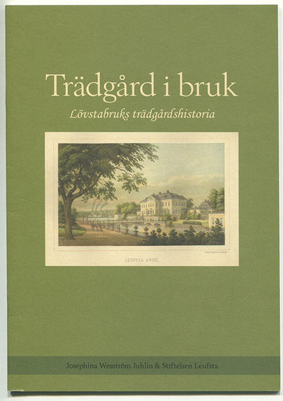 Trädgård i bruk. Lövstabruks trädgårdshistoria.…