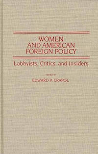 Women and American Foreign Policy: Lobbyists, Critics, and Insiders