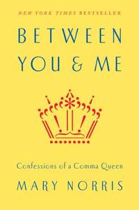 Between You and Me : Confessions of a Comma Queen