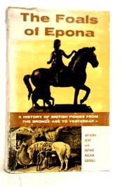 The Foals of Epona: A History of British Ponies From the Bronze Age to Yesterday
