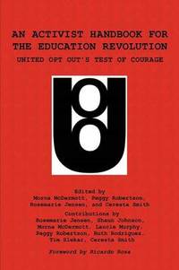 An Activist Handbook for the Education Revolution: United Opt Out's Test of Courage