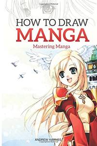 How to Draw Manga: Mastering Manga Drawings