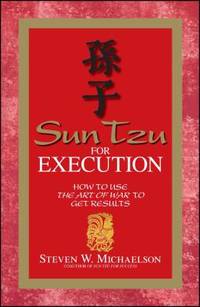 Sun Tzu for Execution : How to Use the Art of War to Get Results