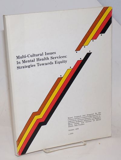 Multi-cultural Issues in Mental Health Services: strategies towards equity. Report Prepared And Presented By The Citizens Advisory Council To Members Of The Legislature, Governor Edmund G. Brown, Jr., [&c &c] report