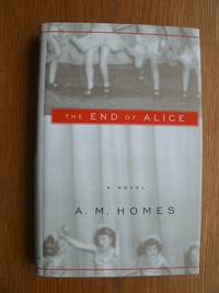 The End of Alice by A.M Homes - First edition first printing - 1996 - from Scene of the Crime Books, IOBA (SKU: 19643)