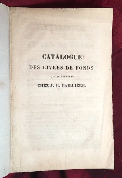 [ANTIQUARIAN BIBLIOGRAPHY / MEDICAL BOOKS]. Catalogue des livres de fonds qui se trouvent chez J.B. Bailliere, libraire