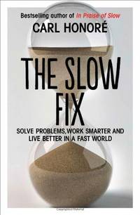 The Slow Fix: Solve Problems, Work Smarter and Live Better in a Fast World