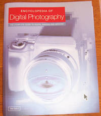 Encyclopedia of Digital Photography: The Complete Guide to Digital Imaging and Artistry