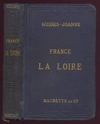 Itineraire General De La France. La Loire by Paul Joanne: - Hardcover - 1896 - from Peter M Daly (SKU: 6507)