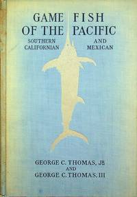 Game fish of the Pacific: Southern Californian and Mexican by Thomas, George Clifford - 1930-01-01