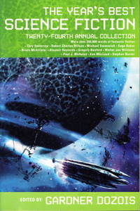 THE YEAR&#039;S BEST SCIENCE FICTION: Twenty-fourth (24th) Annual Collection. by [Anthology, signed] Dozois, Gardner, editor. (Daryl Gregory, Elizabeth Bear, Sarah Monette, David D. Levine,  Michael Swanwick and Paolo Bacigalupi, signed;  Cory Doctorow, Alastair Reynolds, Gregory Benford, Ian MacDonald, Robert Reed and Jim Lake, contr - (2007.)