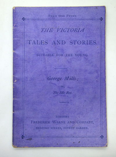 The Victoria Tales and Stories Suitable for the Young: George Mills; or, The Idle Boy