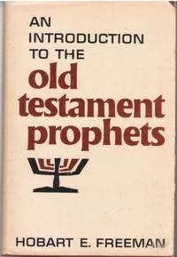 An introduction to the Old Testament Prophets, by Freeman, Hobart E