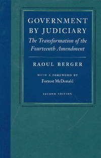Government by Judiciary: The Transformation of the Fourteenth Amendment